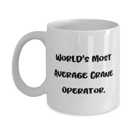 

Perfect Crane operat Gifts Wld s Most Average Crane Operat Cheap Holiday 11oz Mug Gifts F Colleagues