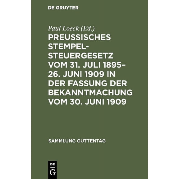 Sammlung Guttentag PreuÃisches Stempelsteuergesetz vom 31. Juli 1895-26. Juni 1909 in der Fassung der Bekanntmachung vom 30. Juni 1909, Book 18, (Hardcover)
