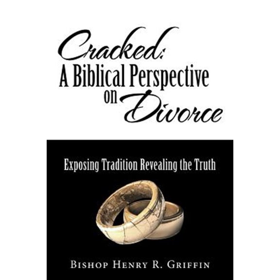 Pre-Owned Cracked : A Biblical Perspective on Divorce. Exposing Tradition Revealing the Truth