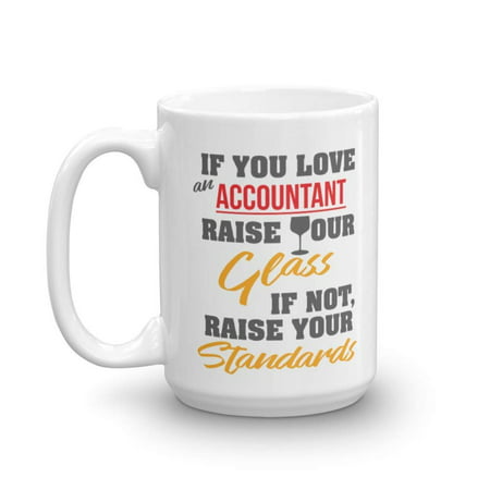 If You Love An Accountant Raise Your Glass Coffee & Tea Gift Mug, Best Gifts for Accounting Men & Women and Wine Drinkers