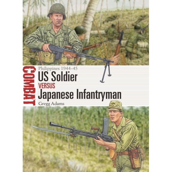 Combat Us Soldier Vs Japanese Infantryman: Philippines 1944-45, Book 85, (Paperback)
