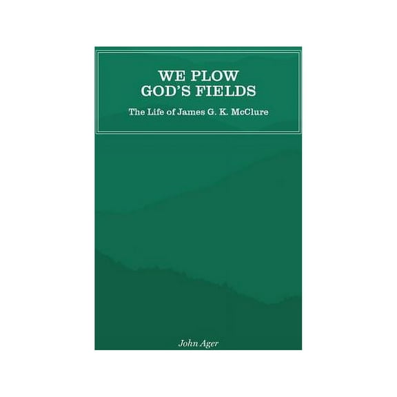 We Plow God's Fields: The Life of James G. K. McClure, (Paperback)