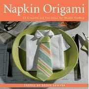 Napkin Origami : 25 Creative and Fun Ideas for Napkin Folding, Used [Paperback]