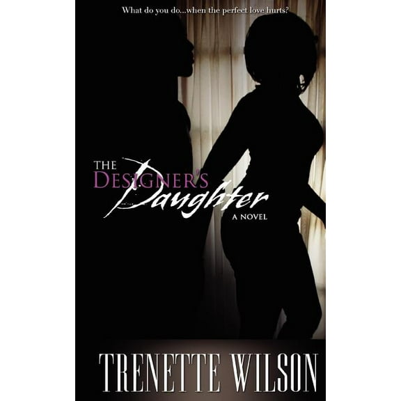 The Designers Daughter: What do you do.when the perfect love hurts? Paperback 0615397220 9780615397221 Trenette Wilson