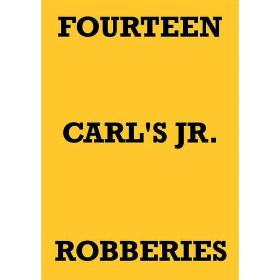 Fourteen Carl's Jr. Robberies, (Paperback)