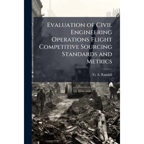Evaluation of Civil Engineering Operations Flight Competitive Sourcing Standards and Metrics, (Paperback)