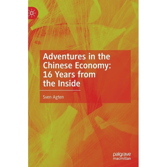Adventures in the Chinese Economy: 16 Years from the Inside, (Hardcover)