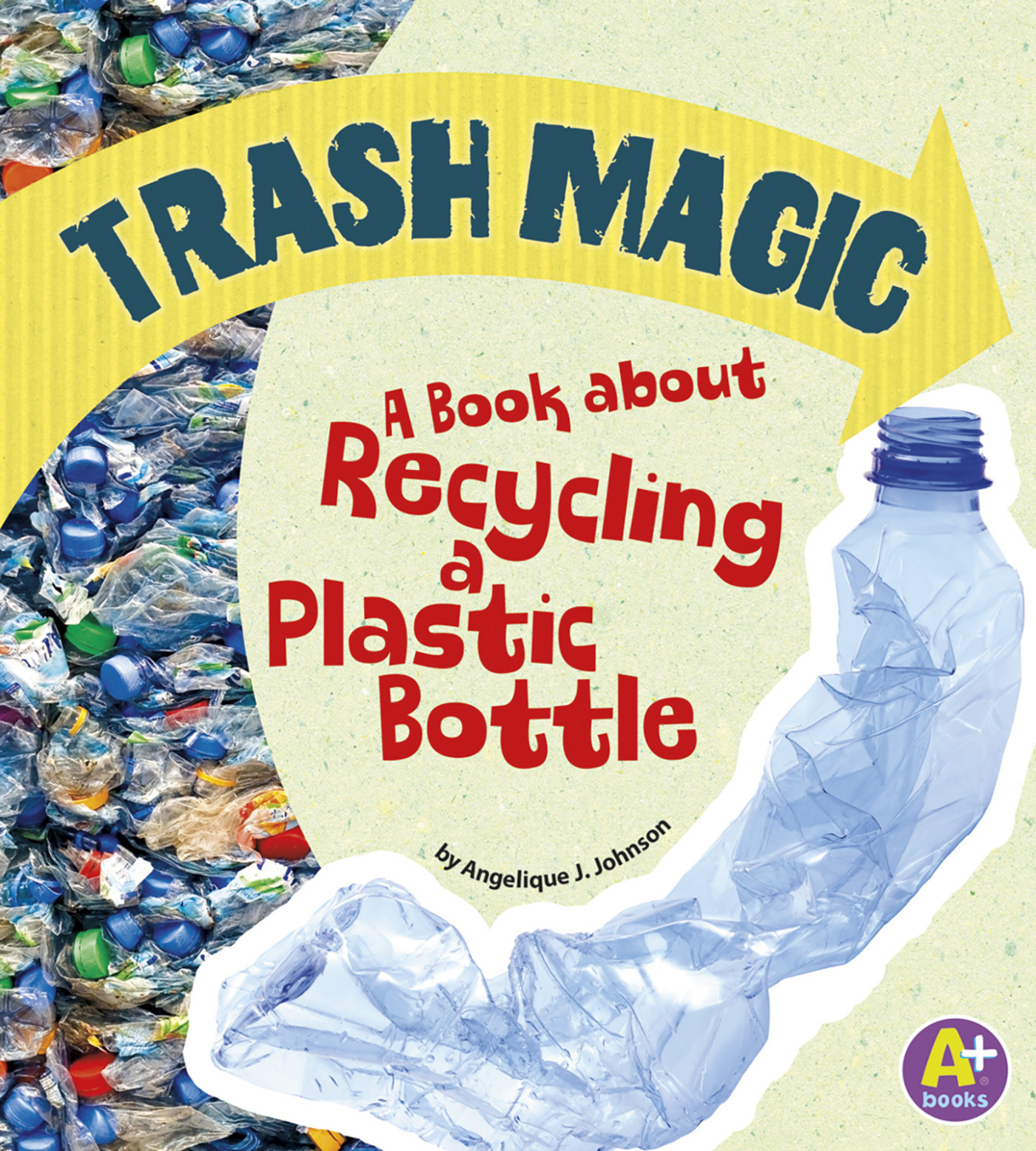 Earth Matters Trash Magic A Book about Recycling a Plastic Bottle