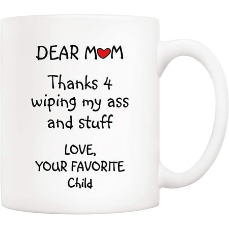 

Funny Mother s Day Mom Gifts Dear Mom Thanks 4 Wiping My... Your Favorite Child Coffee Mug Funny Mother Cup from Daughter Son 11 Oz