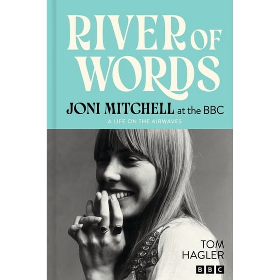 River of Words: Joni Mitchell at the BBC: A Life in Interviews, (Hardcover)