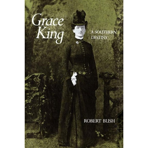 Southern Literary Studies Grace King: A Southern Destiny, (Paperback)
