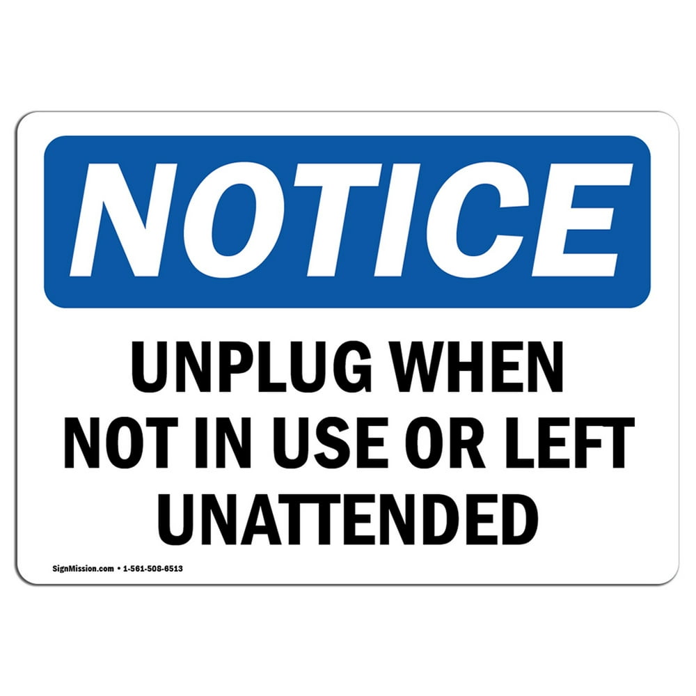 OSHA Notice Unplug When Not In Use Or Left Unattended Sign Heavy Duty