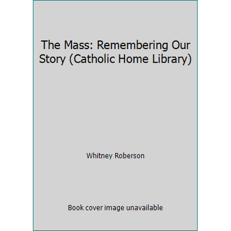 The Mass: Remembering Our Story (Catholic Home Library) 1559440023 (Paperback - Used)