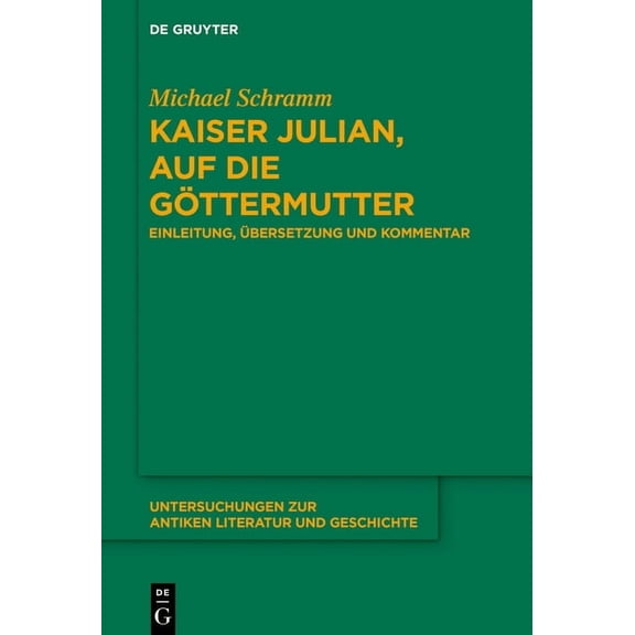 Untersuchungen Zur Antiken Literatur Und Kaiser Julian, Auf Die Göttermutter: Einleitung, Übersetzung Und Kommentar, Book 161, (Hardcover)