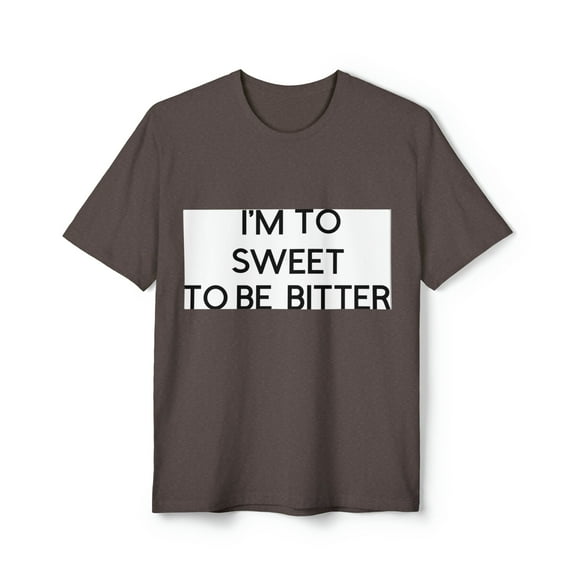 To Sweet To Be Better - Unisex District® Re-Tee®