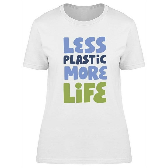 Less Plastic More Life Design T-Shirt Women -Image by Shutterstock, Female x-Large
