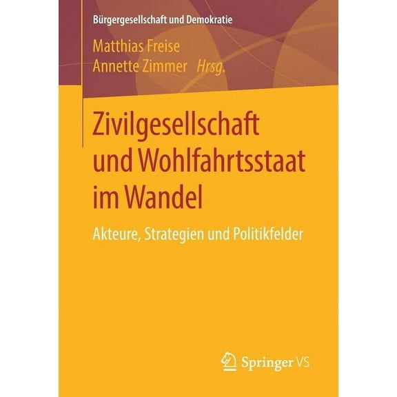 BÃ¼rgergesellschaft Und Demokratie Zivilgesellschaft Und Wohlfahrtsstaat Im Wandel: Akteure, Strategien Und Politikfelder, (Paperback)