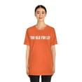 thumbnail image 3 of TOO OLD FOR LEO T-Shirt, Funny Sarcastic Leo Shirt, 3 of 10