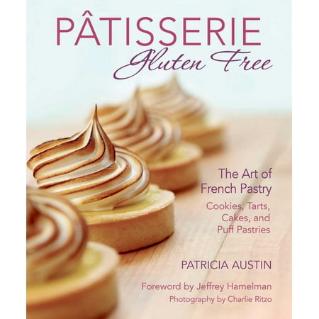 Pâtisserie Gluten Free : The Art of French Pastry: Cookies, Tarts, Cakes, and Puff