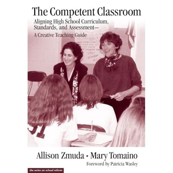 Pre-Owned The Competent Classroom: Aligning High School Curriculum, Standards, and Assessment--A Creative Teaching Guide (Paperback) 0807740225 9780807740224