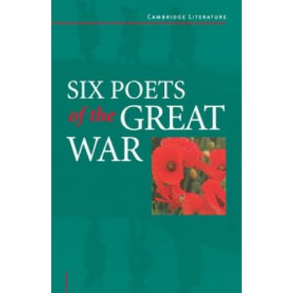 Pre-Owned Six Poets of the Great War : Wilfred Owen, Siegfried Sassoon, Isaac Rosenberg, Richard Aldington, Edmund Blunden, Edward Thomas, Rupert Brooke and Many Others (Paperback) 9780521485692