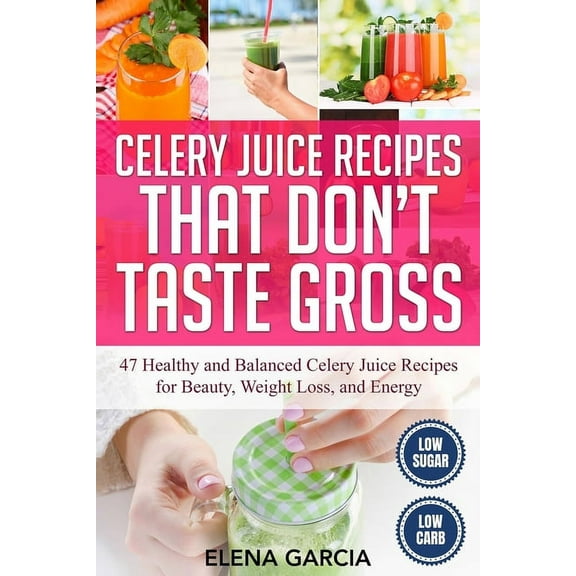 Celery, Celery Juice, Juicing Celery Juice Recipes That Don't Taste Gross: 47 Healthy and Balanced Celery Juice Recipes for Beauty, Weight Loss and En, Book 1, (Paperback)