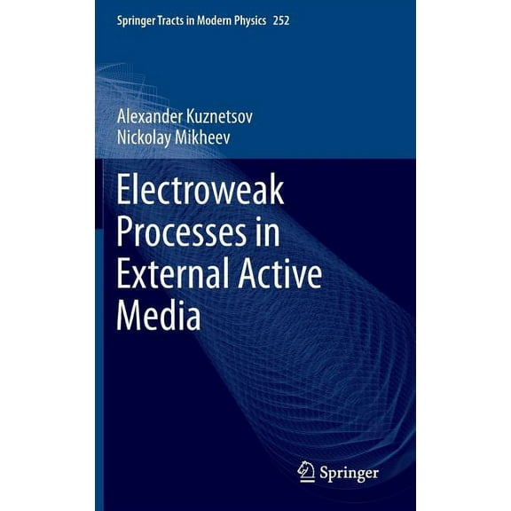 Springer Tracts in Modern Physics Electroweak Processes in External Active Media, Book 252, (Hardcover)