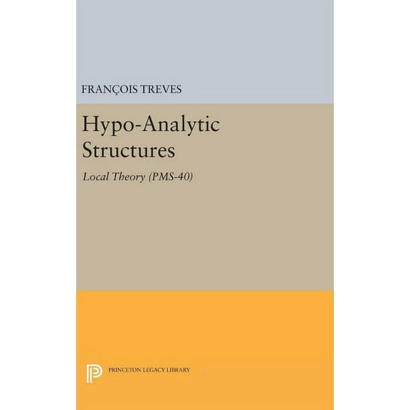 Hypo-Analytic Structures: Local Theory, (Hardcover)