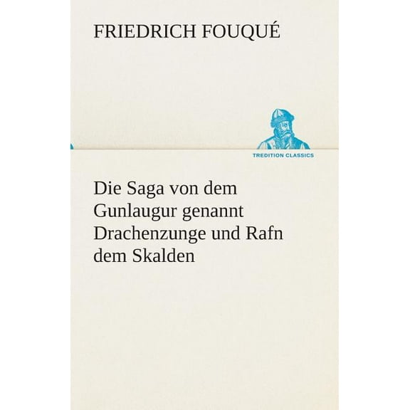 Die Saga Von Dem Gunlaugur Genannt Drachenzunge Und Rafn Dem Skalden (Paperback)