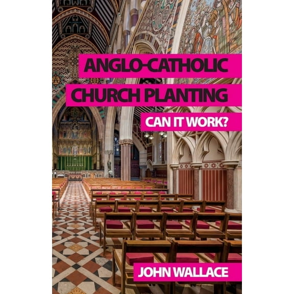 Anglo-Catholic Church Planting: Can it work? (Paperback)