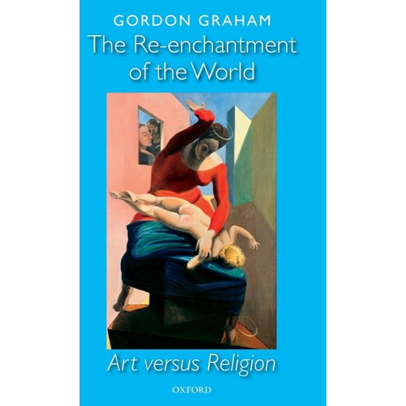 The Re-Enchantment of the World: Art Versus Religion, (Hardcover)