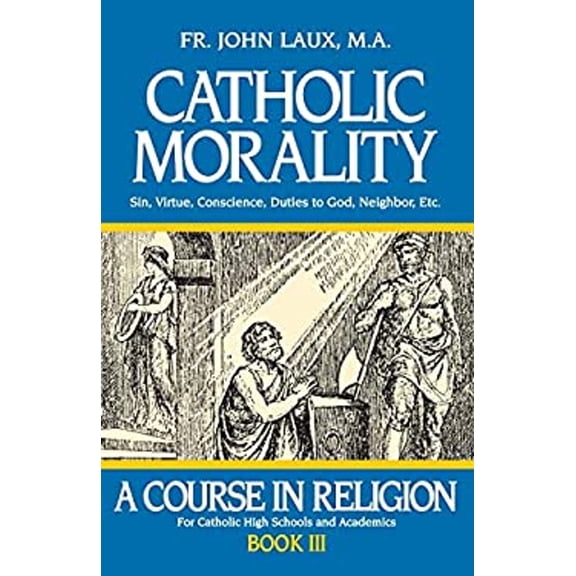 Pre-Owned Catholic Morality: A Course in Religion - Book III (Paperback) 0895553937 9780895553935