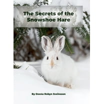 The Secrets of the Snowshoe Hare, (Hardcover)