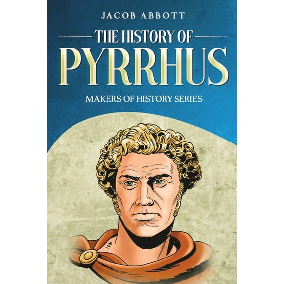 The History of Pyrrhus: Makers of History Series, (Paperback)