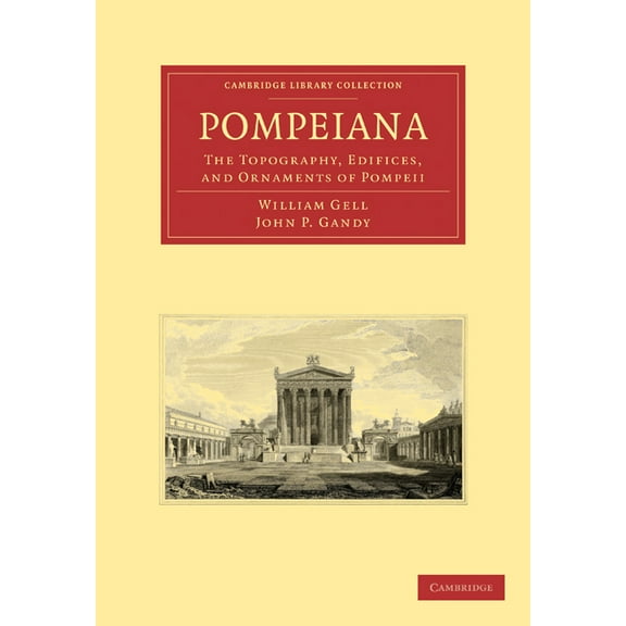 Cambridge Library Collection - Classics Pompeiana: The Topography, Edifices, and Ornaments of Pompeii, (Paperback)