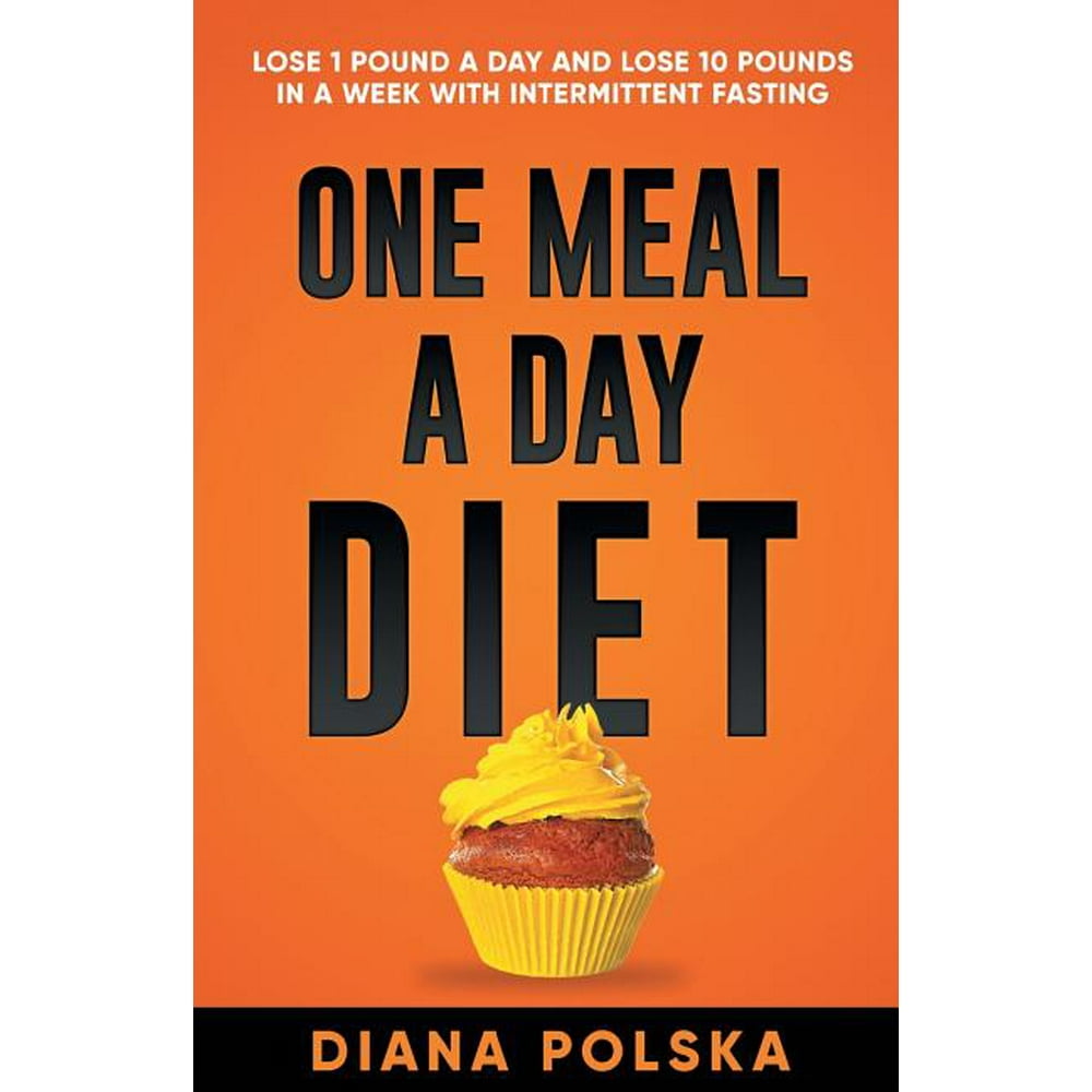 one-meal-a-day-diet-lose-1-pound-a-day-and-lose-10-pounds-in-a-week