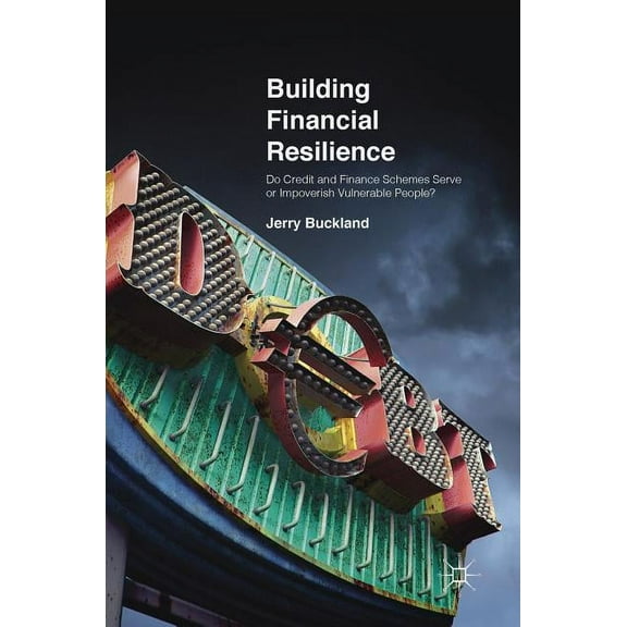 Building Financial Resilience: Do Credit and Finance Schemes Serve or Impoverish Vulnerable People?, (Hardcover)