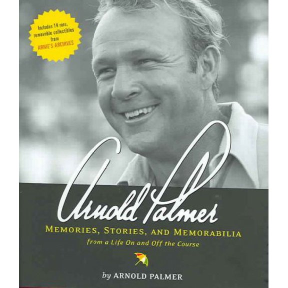 Pre-Owned Arnold Palmer: Memories, Stories, and Memorabilia from a Life on and Off the Course (Hardcover) 1584793309 9781584793304