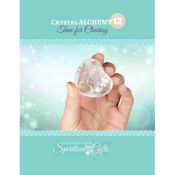 Crystal Alchemy: 12 Clearing: Are you cleansing the energies around you and your space?, (Paperback)