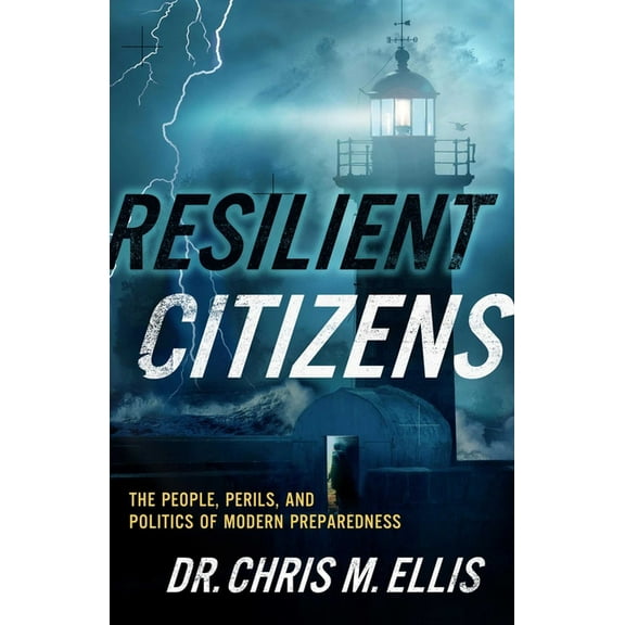 Resilient Citizens: The People, Perils, and Politics of Modern Preparedness, (Hardcover)