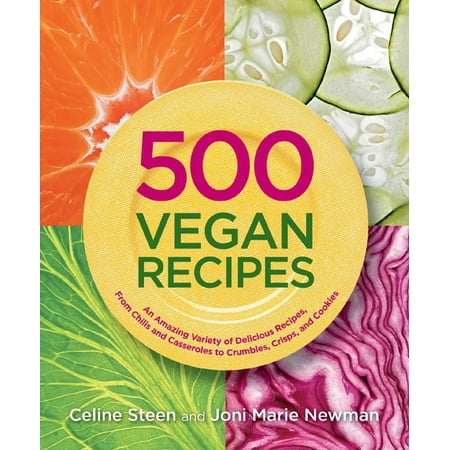 500 Vegan Recipes: An Amazing Variety of Delicious Recipes, From Chilis and Casseroles to Crumbles, Crisps, and Cookies - (Best Vegan Casserole Recipes)