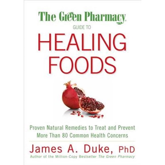 Pre-Owned The Green Pharmacy Guide to Healing Foods: Proven Natural Remedies to Treat and Prevent More Than 80 Common Health Concerns (Paperback) 1594867135 9781594867132