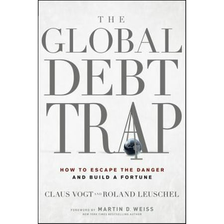 The Global Debt Trap: How to Escape the Danger and Build a Fortune (Hardcover)