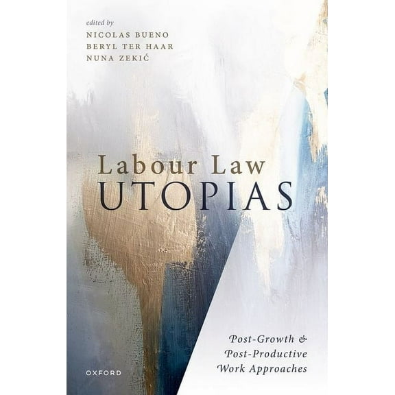 Labour Law Utopias: Post-Growth & Post-Productive Work Approaches, (Hardcover)