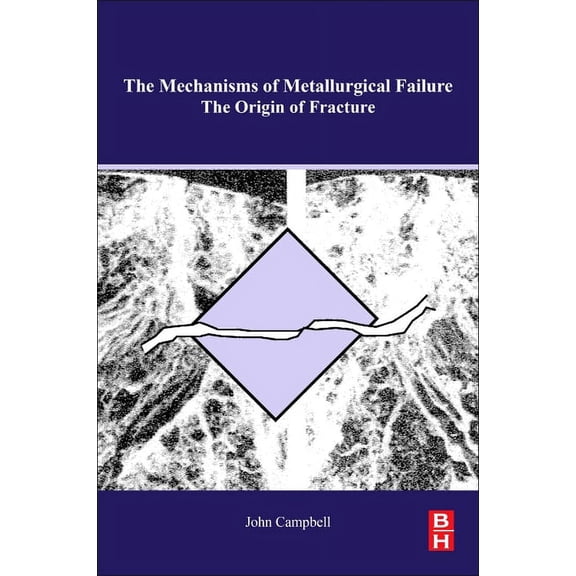 The Mechanisms of Metallurgical Failure: On the Origin of Fracture, (Paperback)