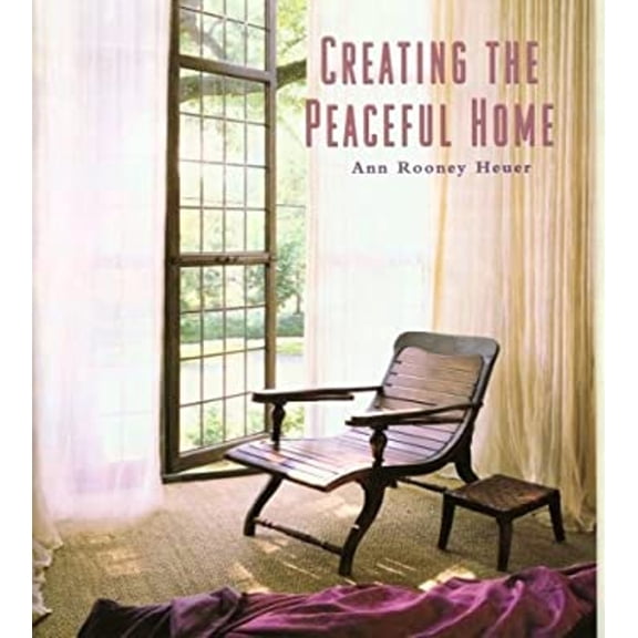 Pre-Owned Creating the Peaceful Home: Design Ideas for a Soothing Sanctuary (Hardcover) 1567997996 9781567997996