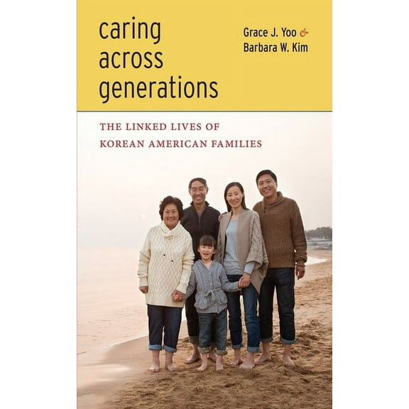 Caring Across Generations: The Linked Lives of Korean American Families, (Hardcover)
