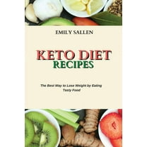 Keto Diet Recipes : The Best Way to Lose Weight by Eating Tasty Food (Paperback)