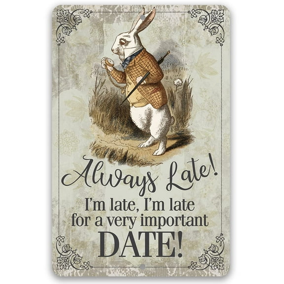 Metal Sign - Always Late For a Very Important Date - Durable Metal Sign - Use Indoor/Outdoor - Makes a Great Decor and Gift For Alice in Wonderland Fans Under $25 (12" x 18")