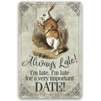 Metal Sign - Always Late For a Very Important Date - Durable Metal Sign - Use Indoor/Outdoor - Makes a Great Decor and Gift For Alice in Wonderland Fans Under $25 (12" x 18")